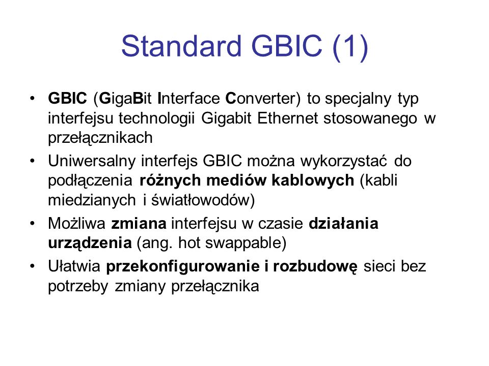 Standard GBIC (1) GBIC (GigaBit Interface Converter) to specjalny typ interfejsu technologii Gigabit Ethernet stosowanego w przełącznikach.