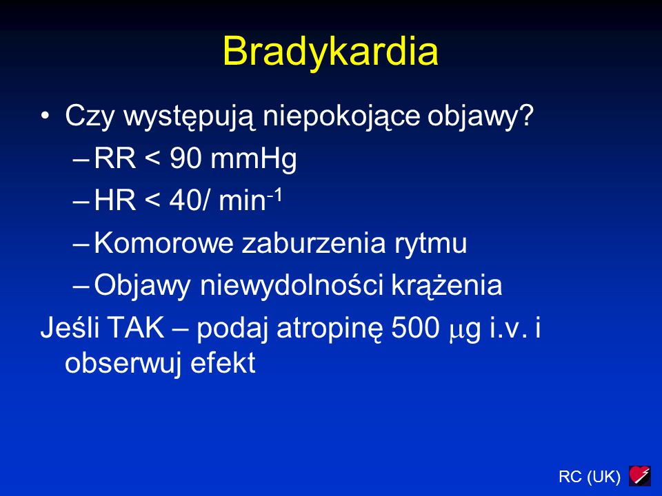 Bradykardia Czy występują niepokojące objawy RR < 90 mmHg
