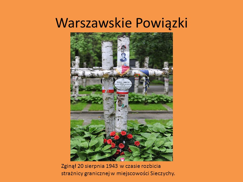 Warszawskie Powiązki Zginął 20 sierpnia 1943 w czasie rozbicia strażnicy granicznej w miejscowości Sieczychy.