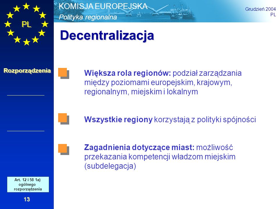 Decentralizacja Większa rola regionów: podział zarządzania między poziomami europejskim, krajowym, regionalnym, miejskim i lokalnym.