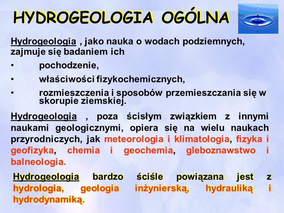 HYDROGEOLOGIA OGÓLNA Hydrogeologia , jako nauka o wodach podziemnych, zajmuje się badaniem ich. pochodzenie,