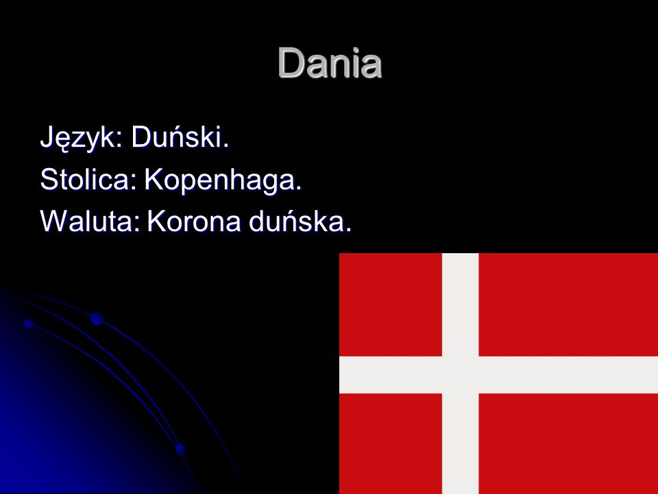 Dania Język: Duński. Stolica: Kopenhaga. Waluta: Korona duńska.