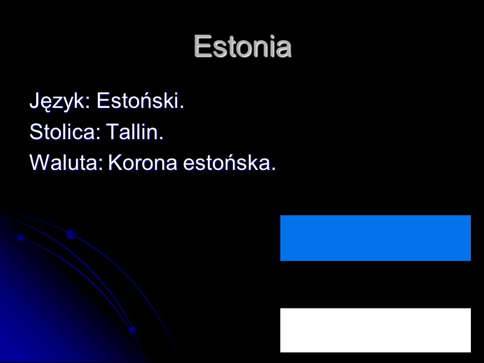 Estonia Język: Estoński. Stolica: Tallin. Waluta: Korona estońska.