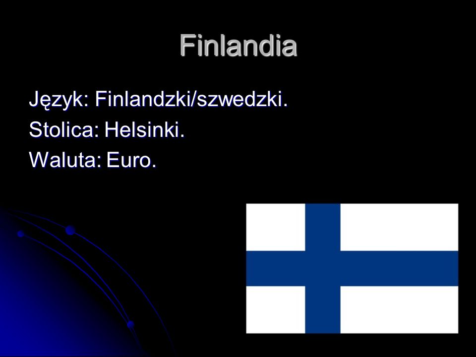 Finlandia Język: Finlandzki/szwedzki. Stolica: Helsinki. Waluta: Euro.