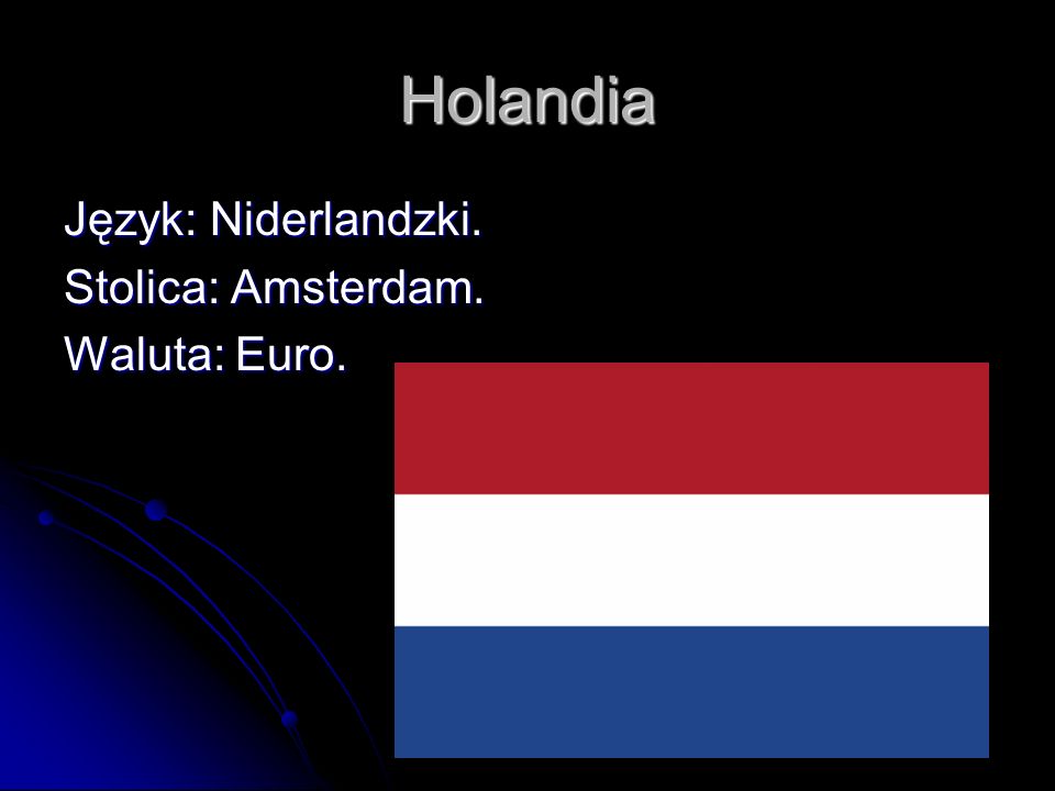 Holandia Język: Niderlandzki. Stolica: Amsterdam. Waluta: Euro.