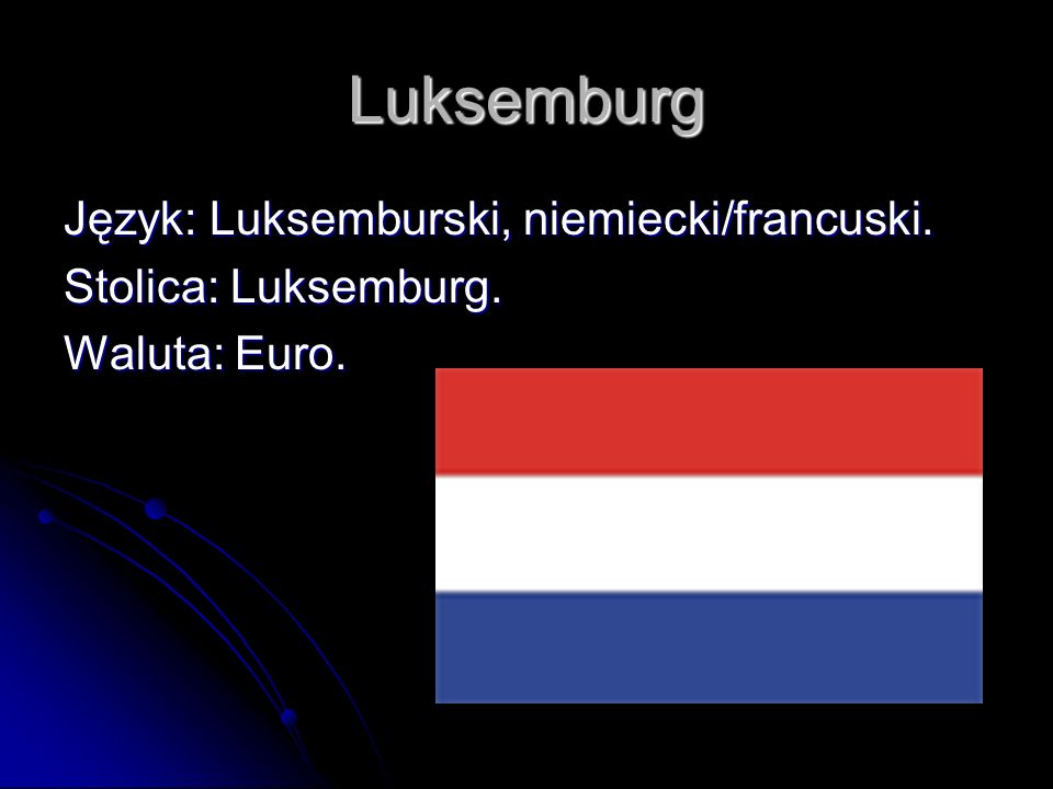 Luksemburg Język: Luksemburski, niemiecki/francuski.