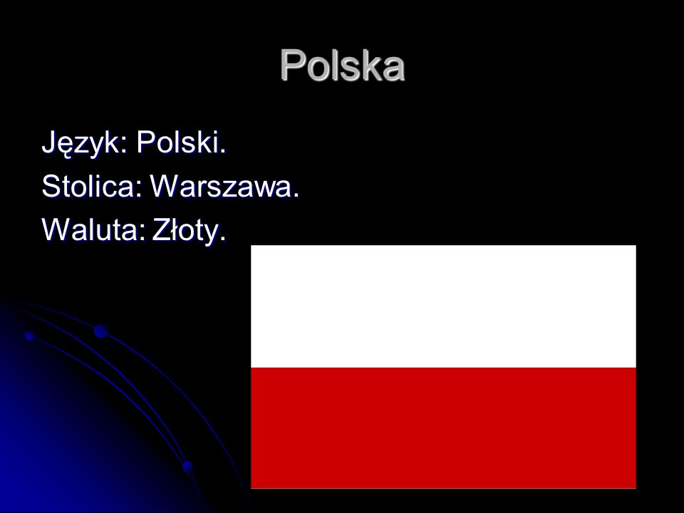 Polska Język: Polski. Stolica: Warszawa. Waluta: Złoty.