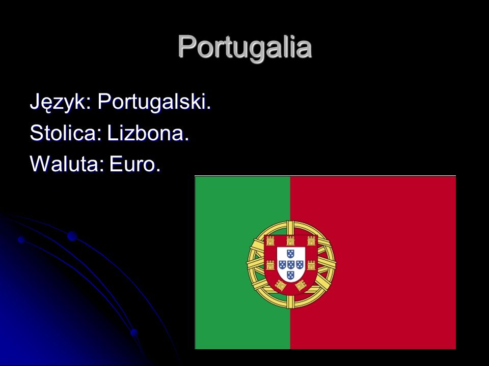 Portugalia Język: Portugalski. Stolica: Lizbona. Waluta: Euro.