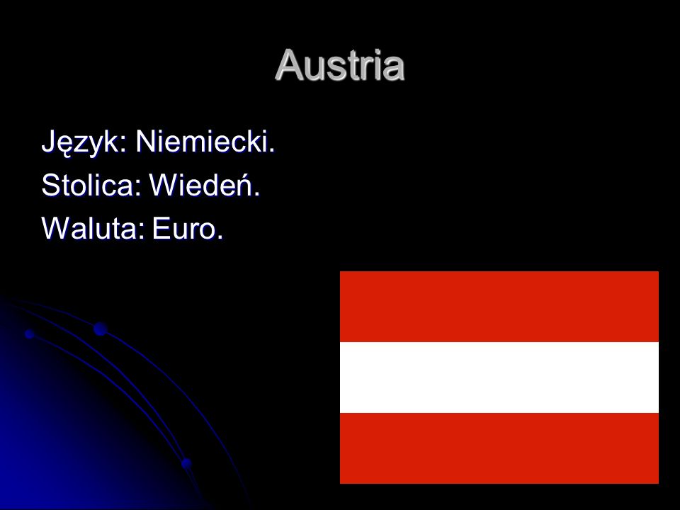 Austria Język: Niemiecki. Stolica: Wiedeń. Waluta: Euro.