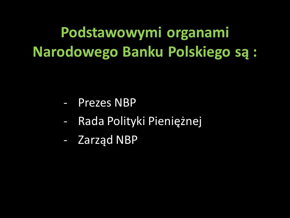 Podstawowymi organami Narodowego Banku Polskiego są :