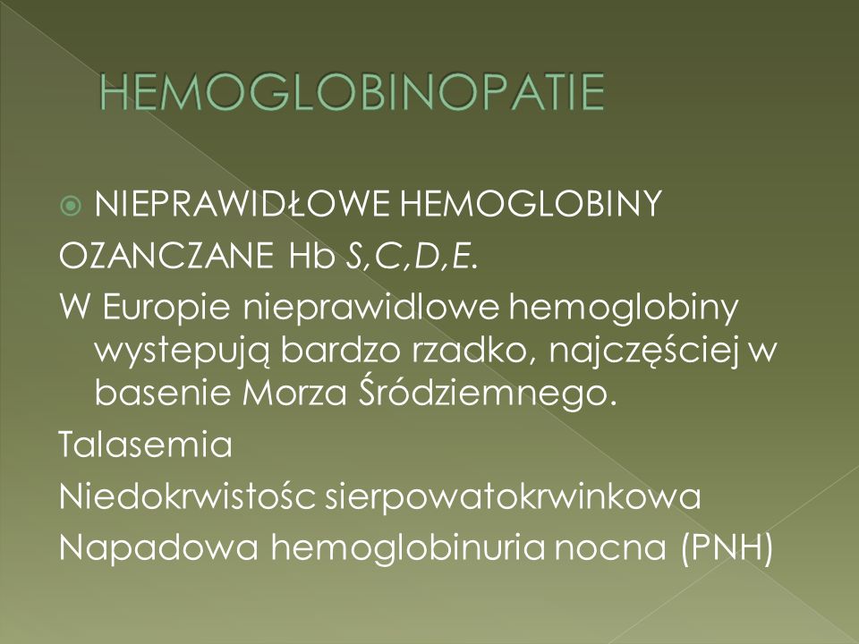 HEMOGLOBINOPATIE NIEPRAWIDŁOWE HEMOGLOBINY OZANCZANE Hb S,C,D,E.