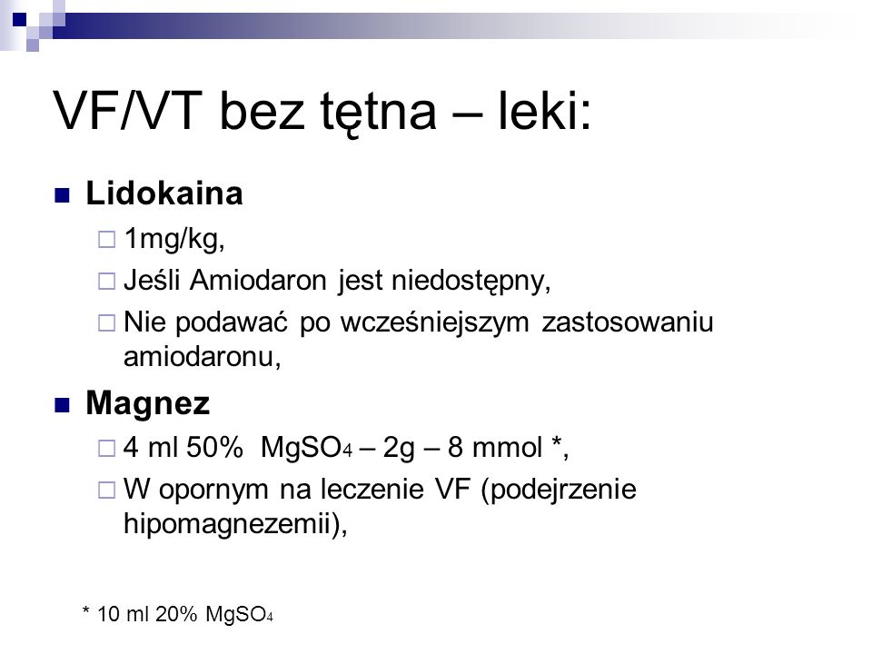 VF/VT bez tętna – leki: Lidokaina Magnez 1mg/kg,