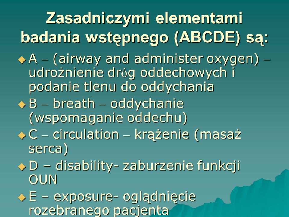 Zasadniczymi elementami badania wstępnego (ABCDE) są: