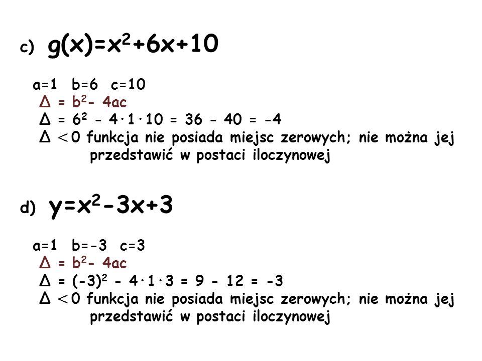 c) g(x)=x2+6x+10 d) y=x2-3x+3 a=1 b=6 c=10 Δ = b2- 4ac