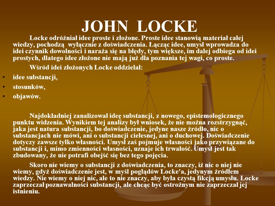 JOHN LOCKE Wśród idei złożonych Locke oddzielał: idee substancji,