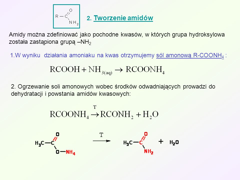 2. Tworzenie amidów Amidy można zdefiniować jako pochodne kwasów, w których grupa hydroksylowa została zastąpiona grupą –NH2.
