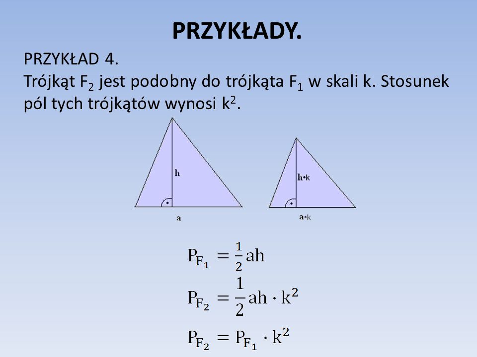 PRZYKŁADY. PRZYKŁAD 4. Trójkąt F2 jest podobny do trójkąta F1 w skali k.