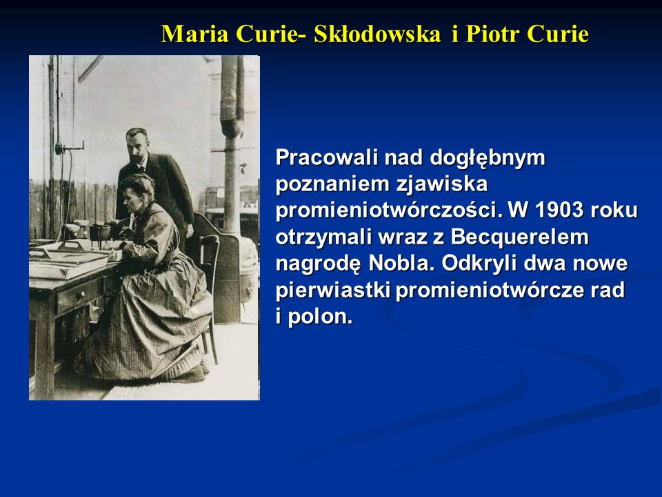 Maria Curie- Skłodowska i Piotr Curie