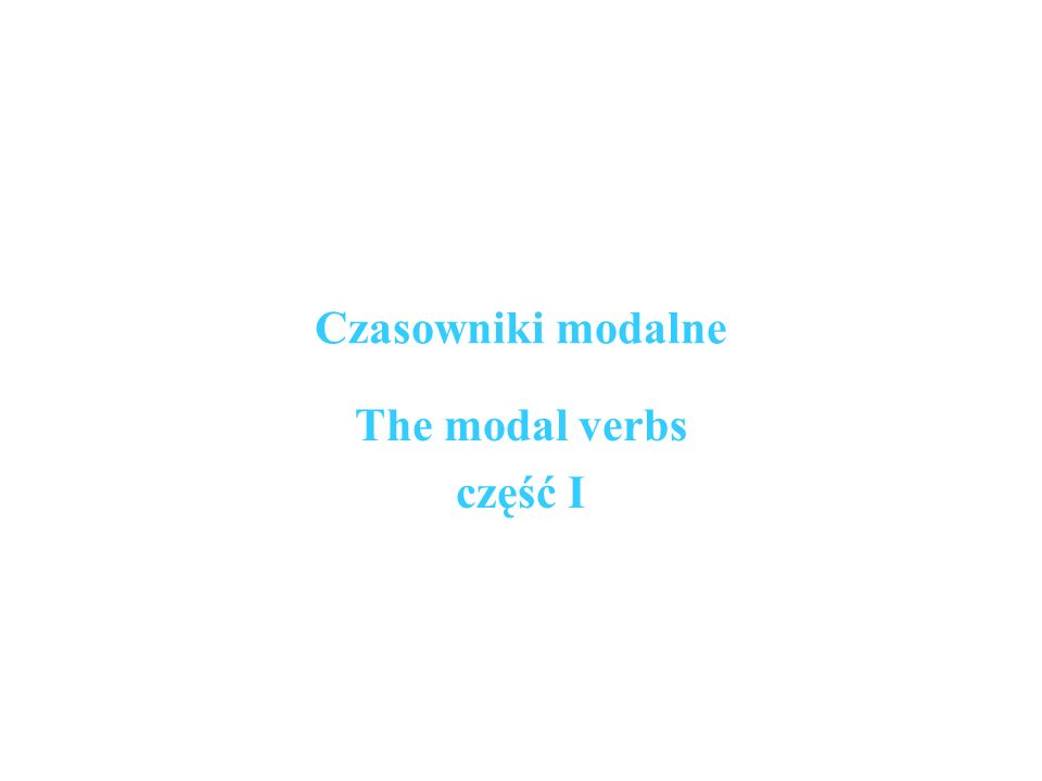 Czasowniki modalne The modal verbs część I