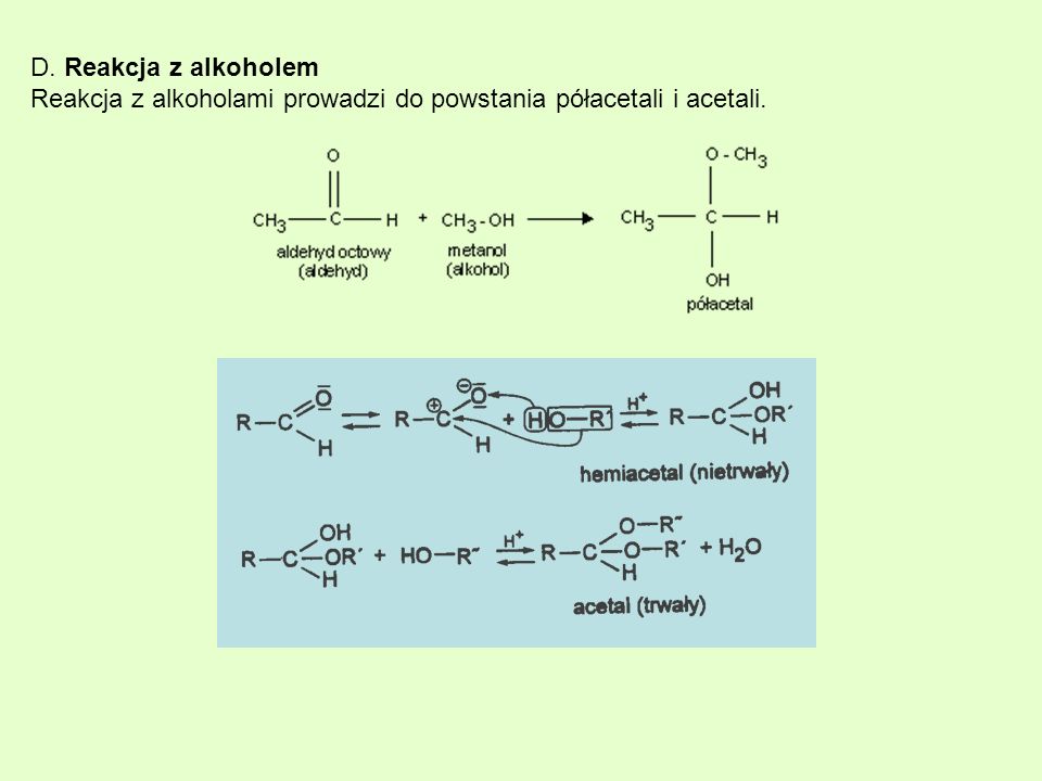 D. Reakcja z alkoholem Reakcja z alkoholami prowadzi do powstania półacetali i acetali.