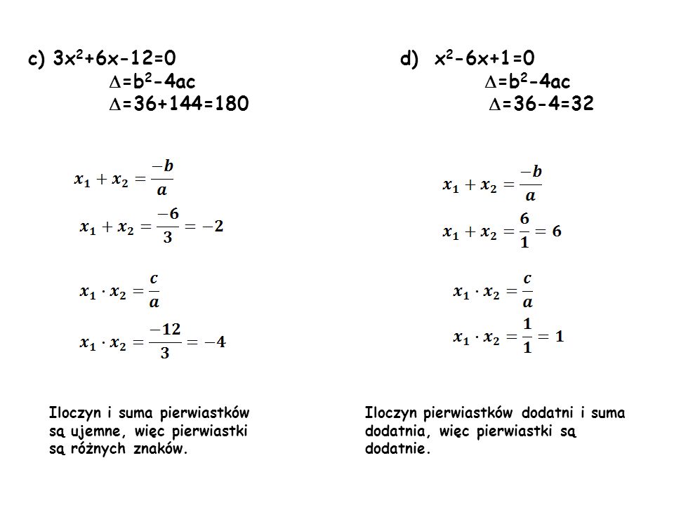 c) 3x2+6x-12=0 d) x2-6x+1=0 =b2-4ac =b2-4ac =36+144=180 =36-4=32