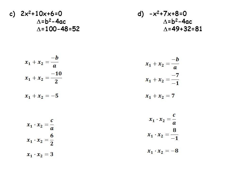 c) 2x2+10x+6=0 d) -x2+7x+8=0 =b2-4ac =b2-4ac.