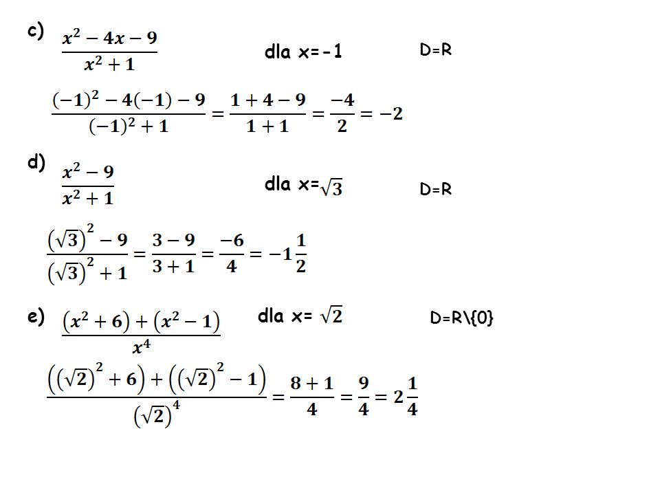 c) dla x=-1 dla x= e) dla x= D=R D=R D=R\{0}