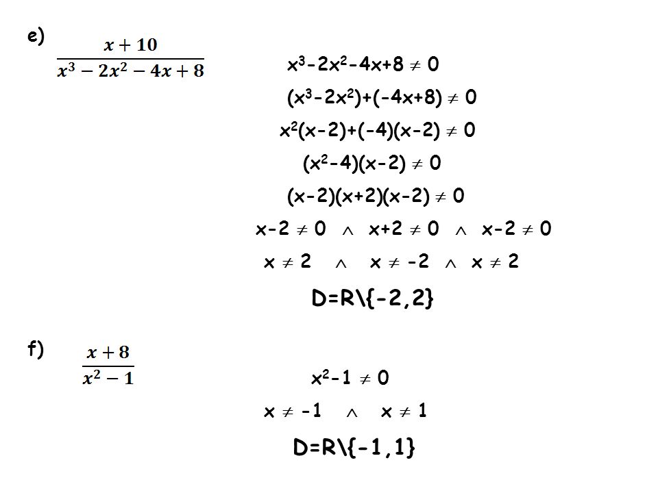 D=R\{-1,1} e) x3-2x2-4x+8  0 (x3-2x2)+(-4x+8)  0