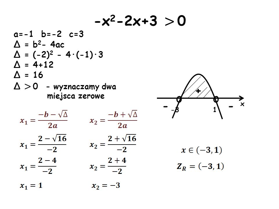 -x2-2x+3 > 0 o a=-1 b=-2 c=3 Δ = b2- 4ac Δ = (-2)2 - 4·(-1)·3