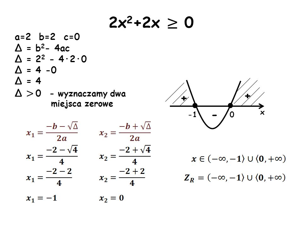 2x2+2x ≥ 0 · · a=2 b=2 c=0 Δ = b2- 4ac Δ = ·2·0 Δ = 4 -0