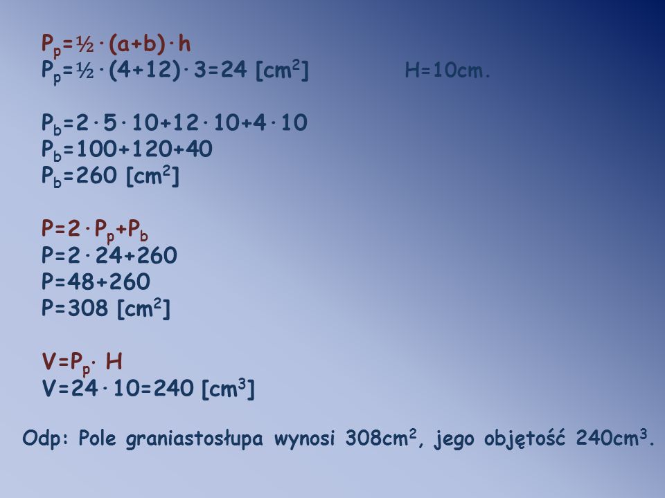 Pp=½·(a+b)·h Pp=½·(4+12)·3=24 [cm2] H=10cm. Pb=2·5·10+12·10+4·10