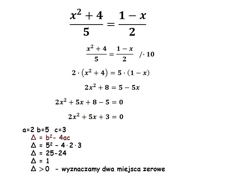a=2 b=5 c=3 Δ = b2- 4ac Δ = 52 – 4·2·3 Δ = Δ = 1 Δ > 0 - wyznaczamy dwa miejsca zerowe