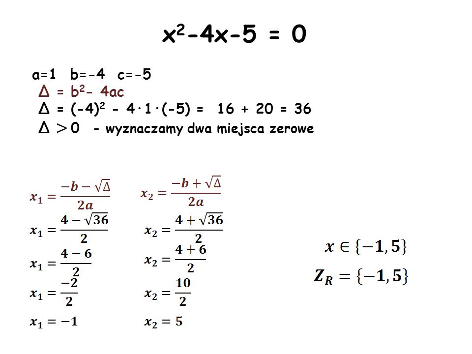 x2-4x-5 = 0 a=1 b=-4 c=-5. Δ = b2- 4ac. Δ = (-4)2 - 4·1·(-5) = = 36.