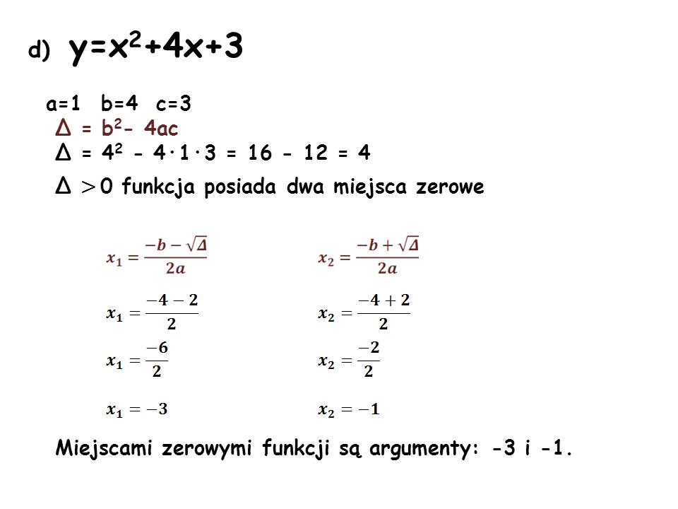 d) y=x2+4x+3 a=1 b=4 c=3 Δ = b2- 4ac Δ = ·1·3 = = 4