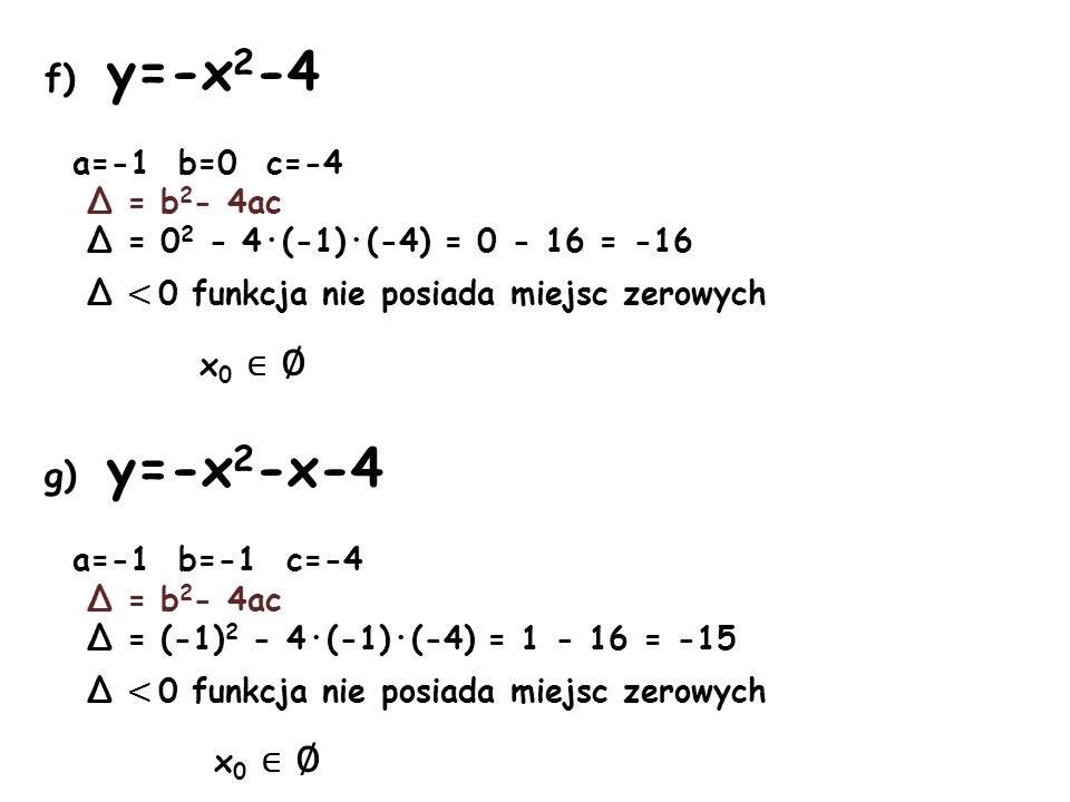 f) y=-x2-4 g) y=-x2-x-4 a=-1 b=0 c=-4 Δ = b2- 4ac