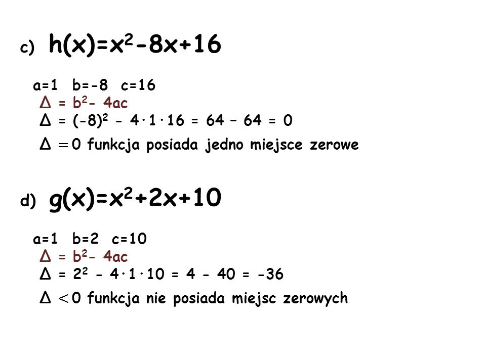 c) h(x)=x2-8x+16 d) g(x)=x2+2x+10 a=1 b=-8 c=16 Δ = b2- 4ac