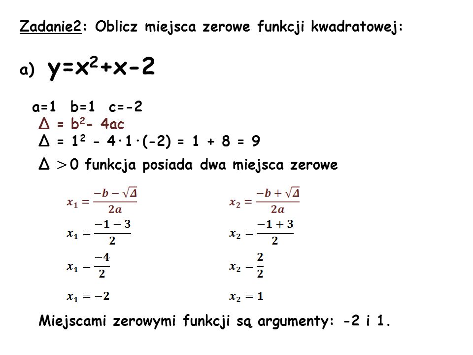 a) y=x2+x-2 Zadanie2: Oblicz miejsca zerowe funkcji kwadratowej: