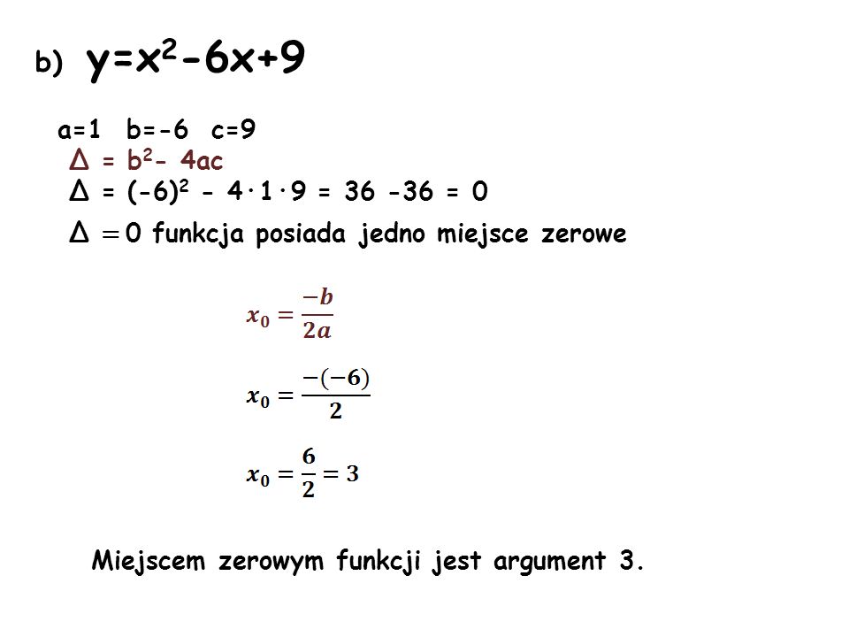 b) y=x2-6x+9 a=1 b=-6 c=9 Δ = b2- 4ac Δ = (-6)2 - 4·1·9 = = 0