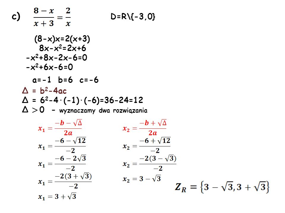 c) D=R\{-3,0} (8-x)x=2(x+3) 8x-x2=2x+6 -x2+8x-2x-6=0 -x2+6x-6=0