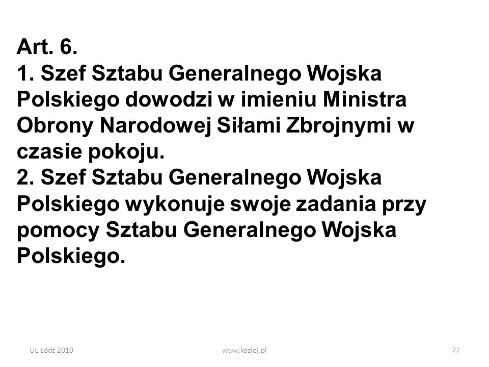 Art Szef Sztabu Generalnego Wojska Polskiego dowodzi w imieniu Ministra Obrony Narodowej Siłami Zbrojnymi w czasie pokoju.