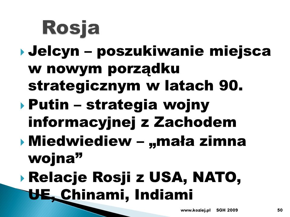 Rosja Jelcyn – poszukiwanie miejsca w nowym porządku strategicznym w latach 90. Putin – strategia wojny informacyjnej z Zachodem.