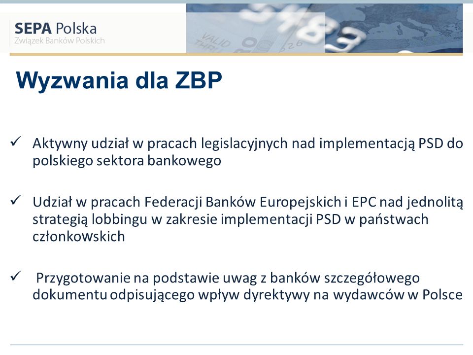 Wyzwania dla ZBP Aktywny udział w pracach legislacyjnych nad implementacją PSD do polskiego sektora bankowego.