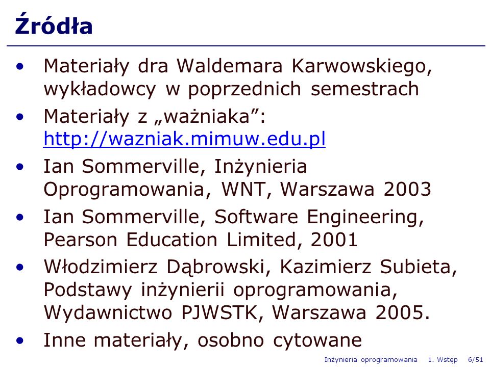 Źródła Materiały dra Waldemara Karwowskiego, wykładowcy w poprzednich semestrach. Materiały z „ważniaka :