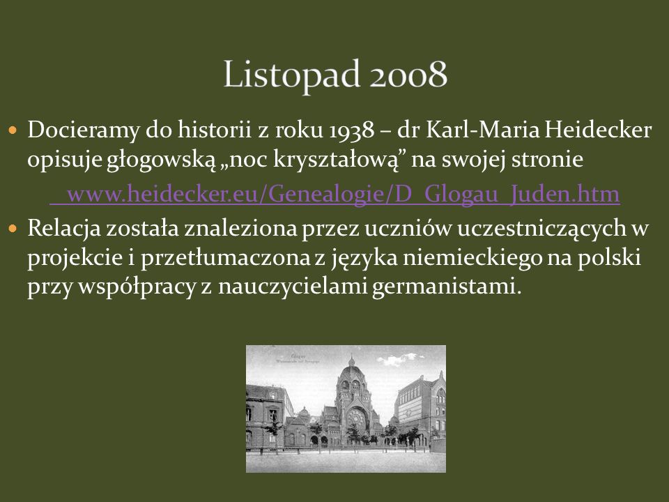 Listopad 2008 Docieramy do historii z roku 1938 – dr Karl-Maria Heidecker opisuje głogowską „noc kryształową na swojej stronie.