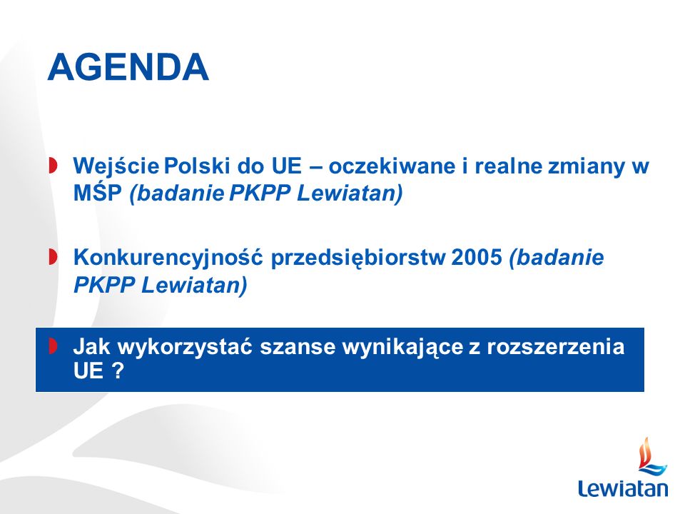 AGENDA Wejście Polski do UE – oczekiwane i realne zmiany w MŚP (badanie PKPP Lewiatan)