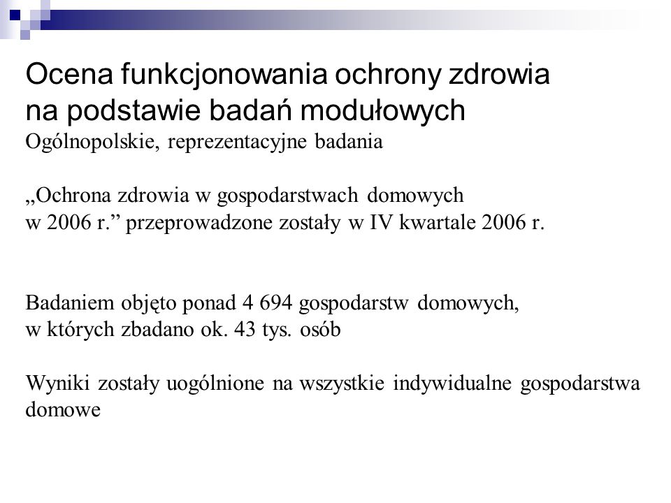 Ocena funkcjonowania ochrony zdrowia na podstawie badań modułowych Ogólnopolskie, reprezentacyjne badania „Ochrona zdrowia w gospodarstwach domowych w 2006 r. przeprowadzone zostały w IV kwartale 2006 r.