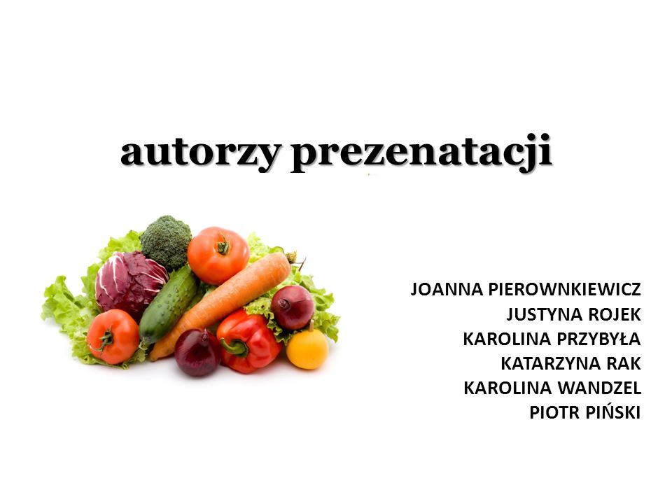 autorzy prezenatacji Joanna pierownkiewicz justyna rojek Karolina przybyła Katarzyna rak Karolina wandzel piotr piński.