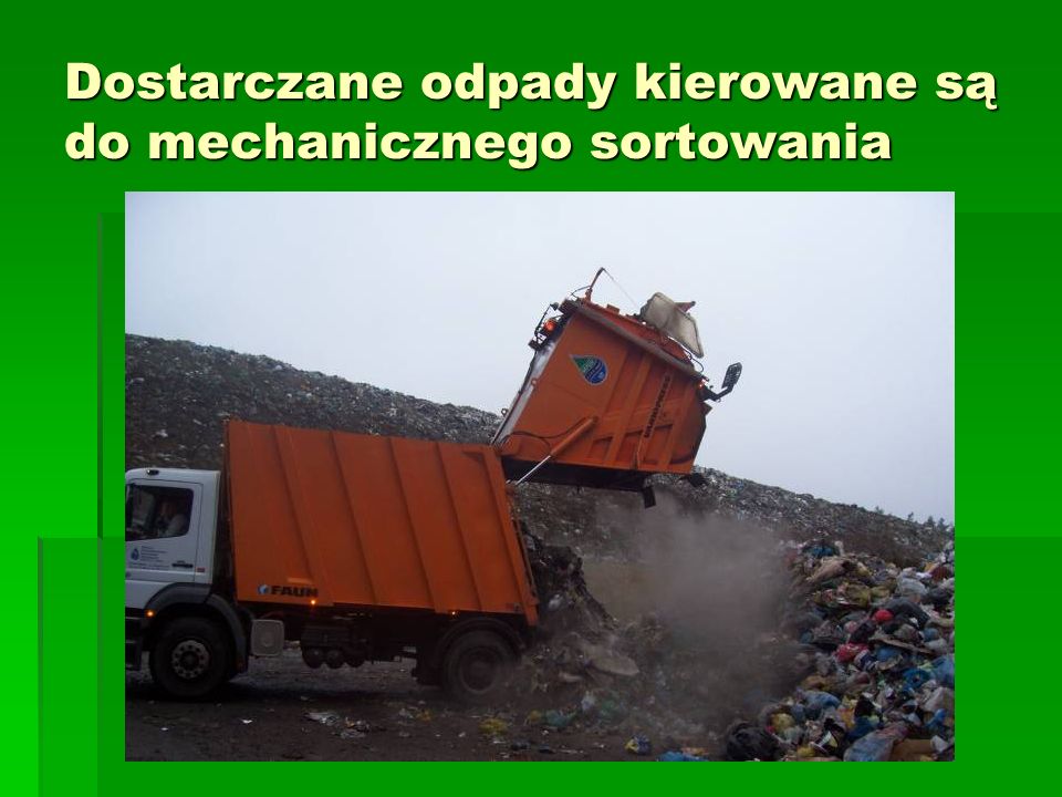 Dostarczane odpady kierowane są do mechanicznego sortowania