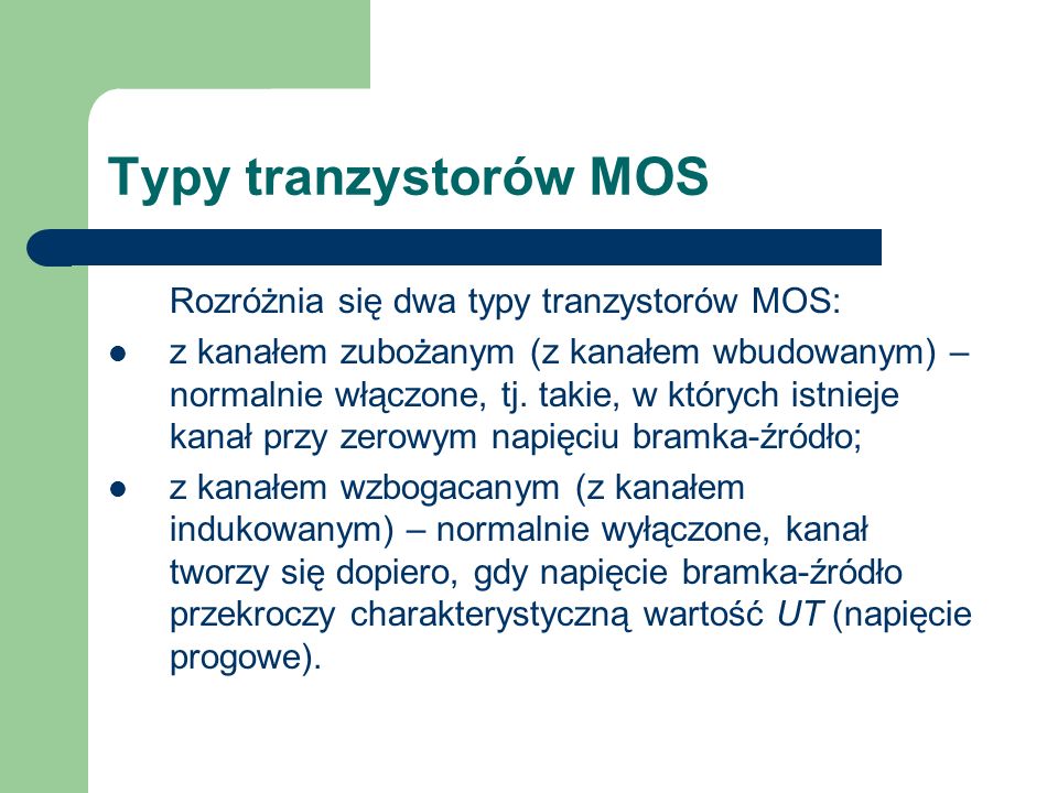 Typy tranzystorów MOS Rozróżnia się dwa typy tranzystorów MOS: