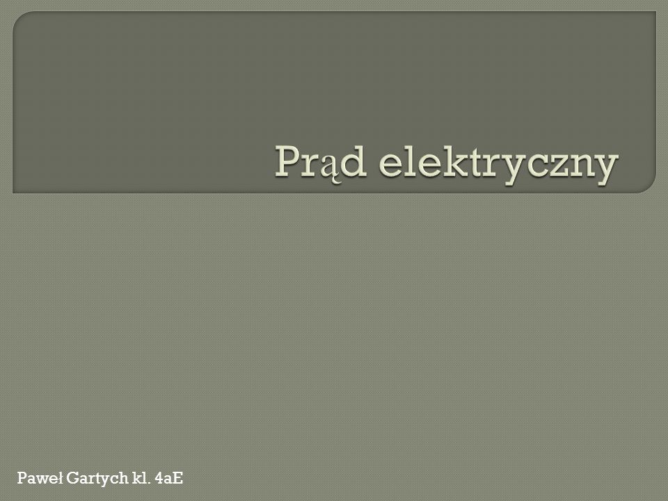 Prąd elektryczny Paweł Gartych kl. 4aE